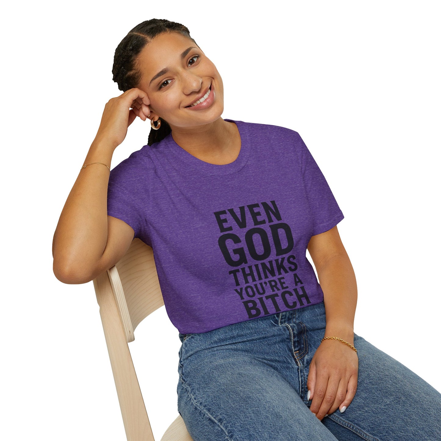 Even God Thinks You're a Bitch T-Shirt