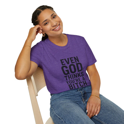 Even God Thinks You're a Bitch T-Shirt