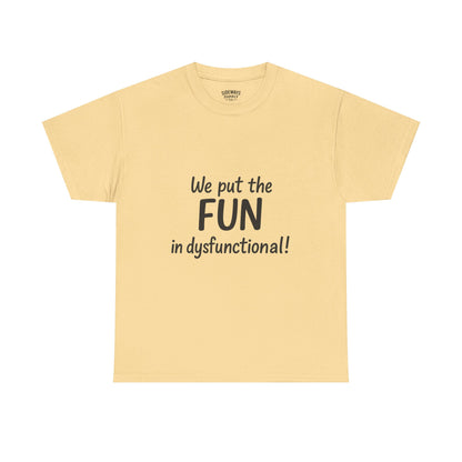 We Put the FUN in Dysfunctional T-Shirt