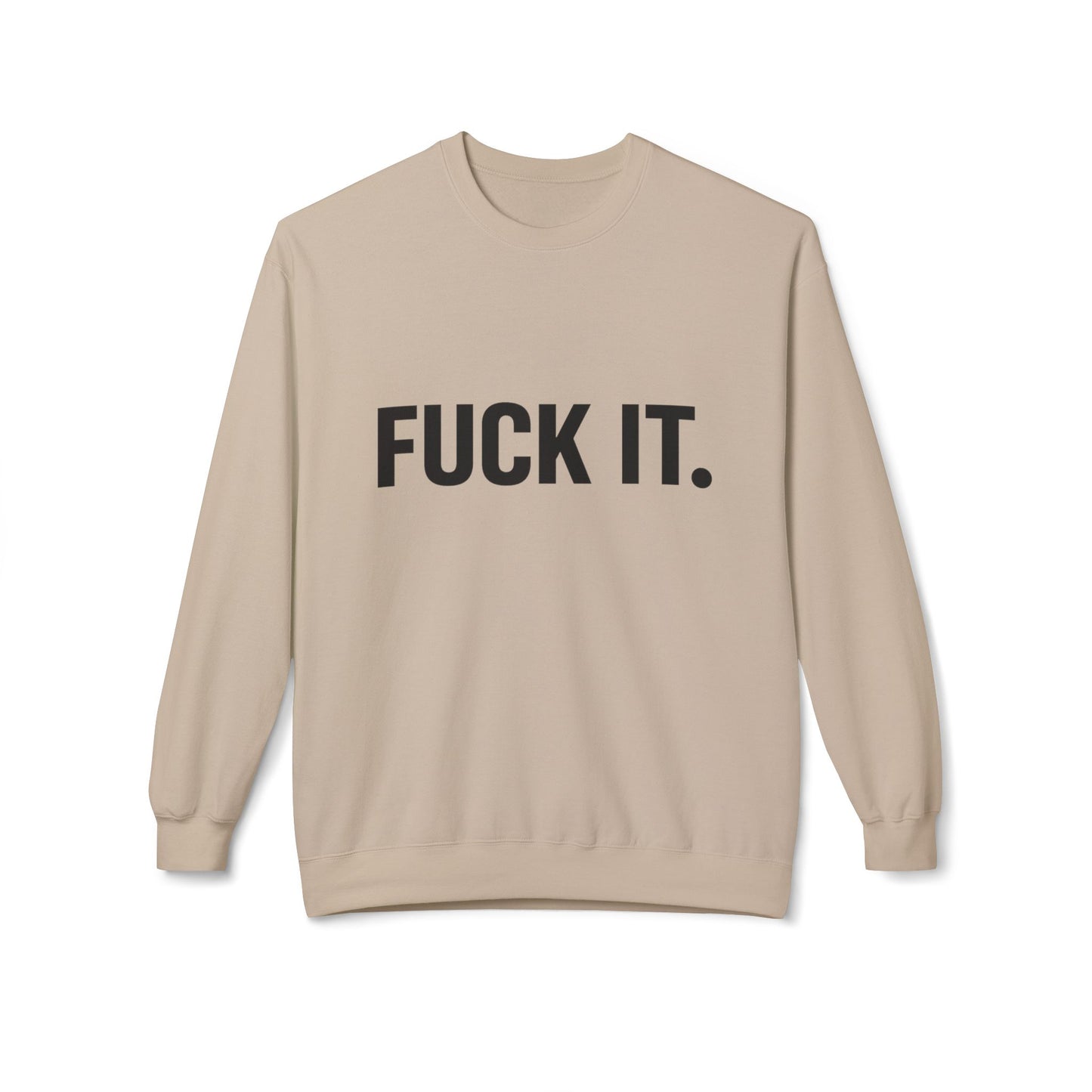 Sweatshirt — "Fuck It." Minimalist Bold Statement Crewneck