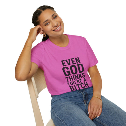 Even God Thinks You're a Bitch T-Shirt