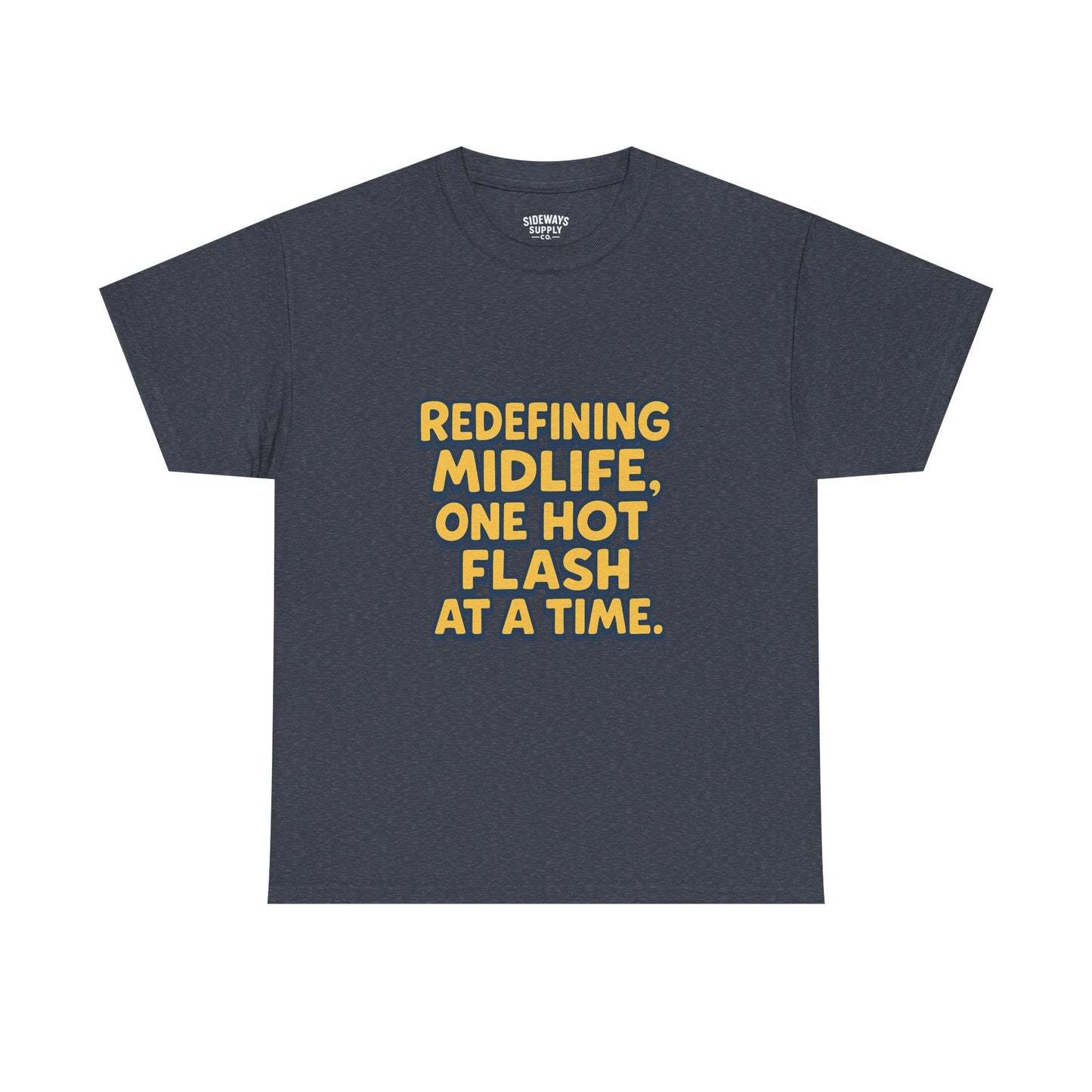 Redefining Midlife Tee 🔥 One Hot Flash at a Time.