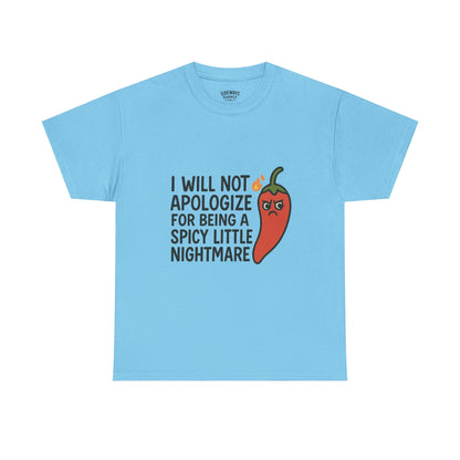 I Will Not Apologize for Being a Spicy Little Nightmare Heavy Cotton Tee  Product Description:
