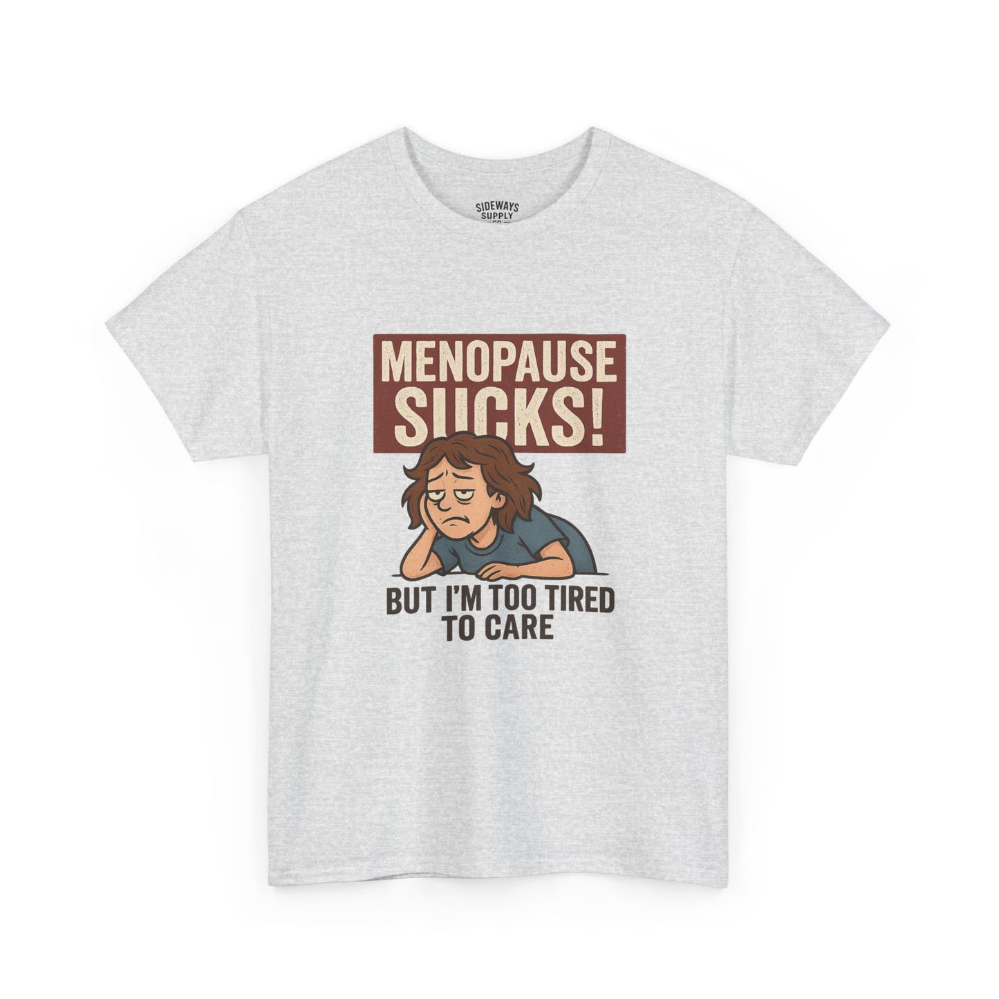 Menopause Sucks, But I'm Too Tired to Care – Cotton T-Shirt