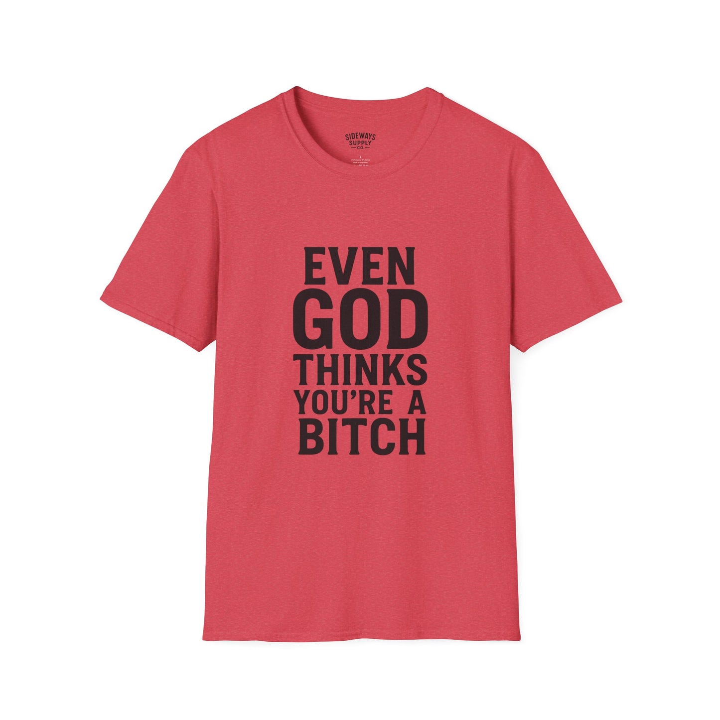 Even God Thinks You're a Bitch T-Shirt