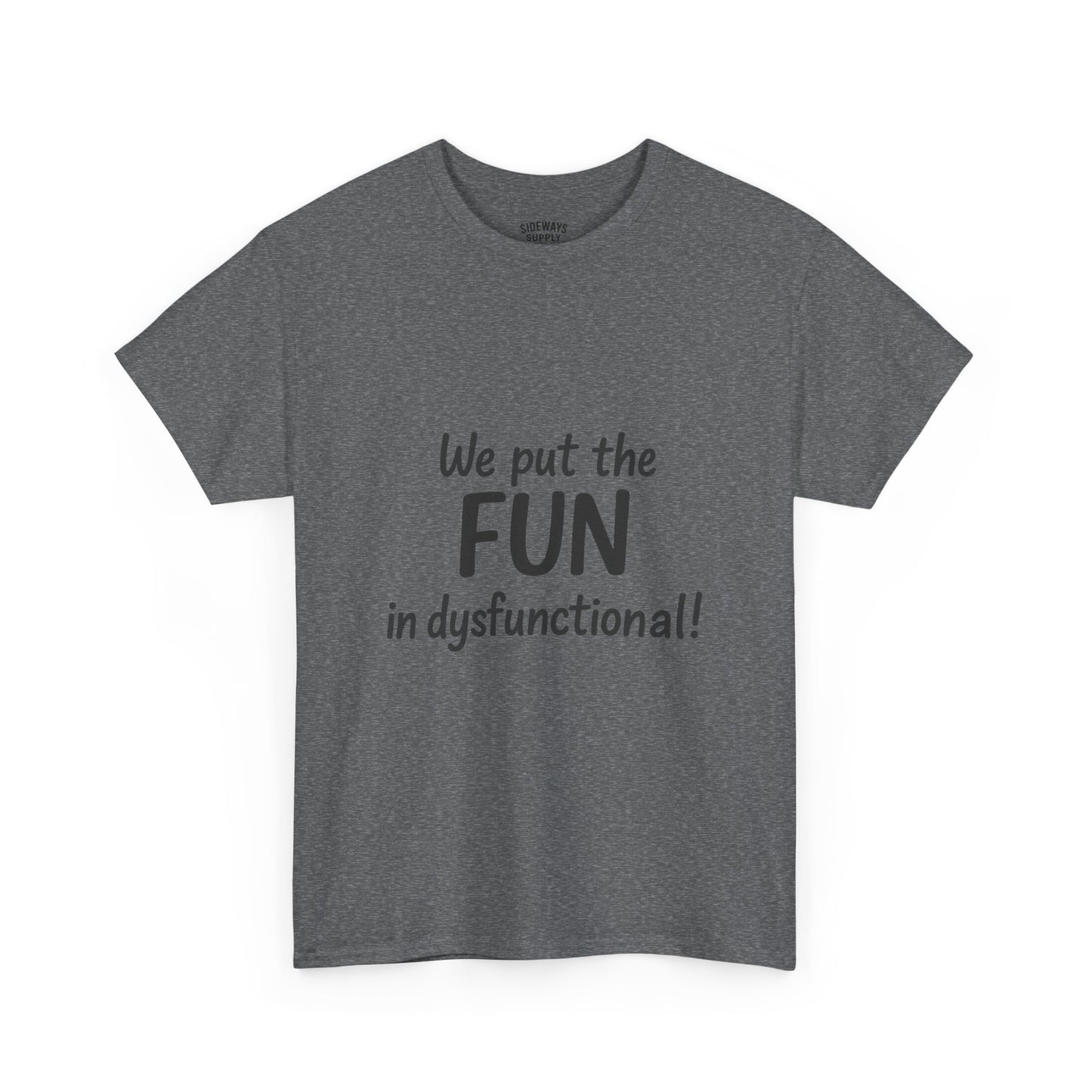We Put the FUN in Dysfunctional T-Shirt