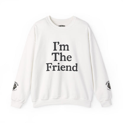“I’m The Friend” Crew Neck Sweatshirt