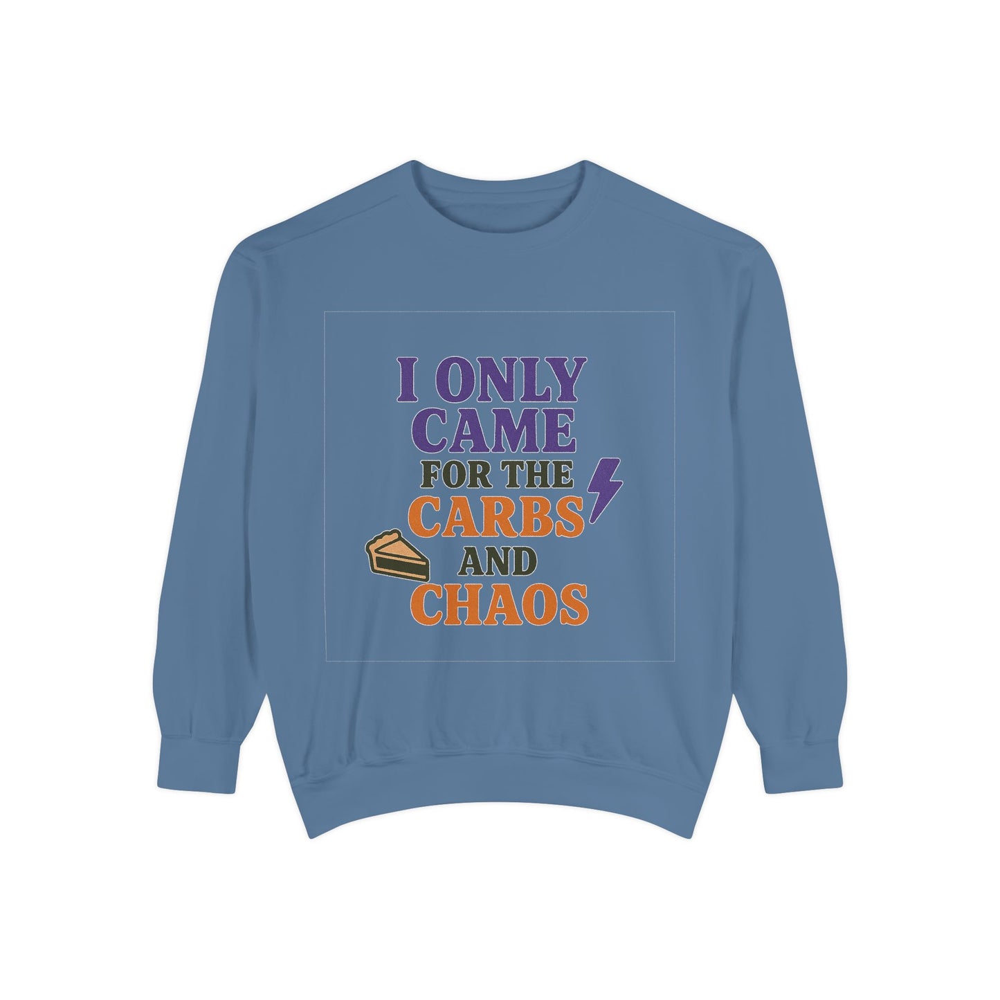 I ONLY CAME FOR THE CARBS & THE CHAOS Unisex Garment-Dyed Sweatshirt