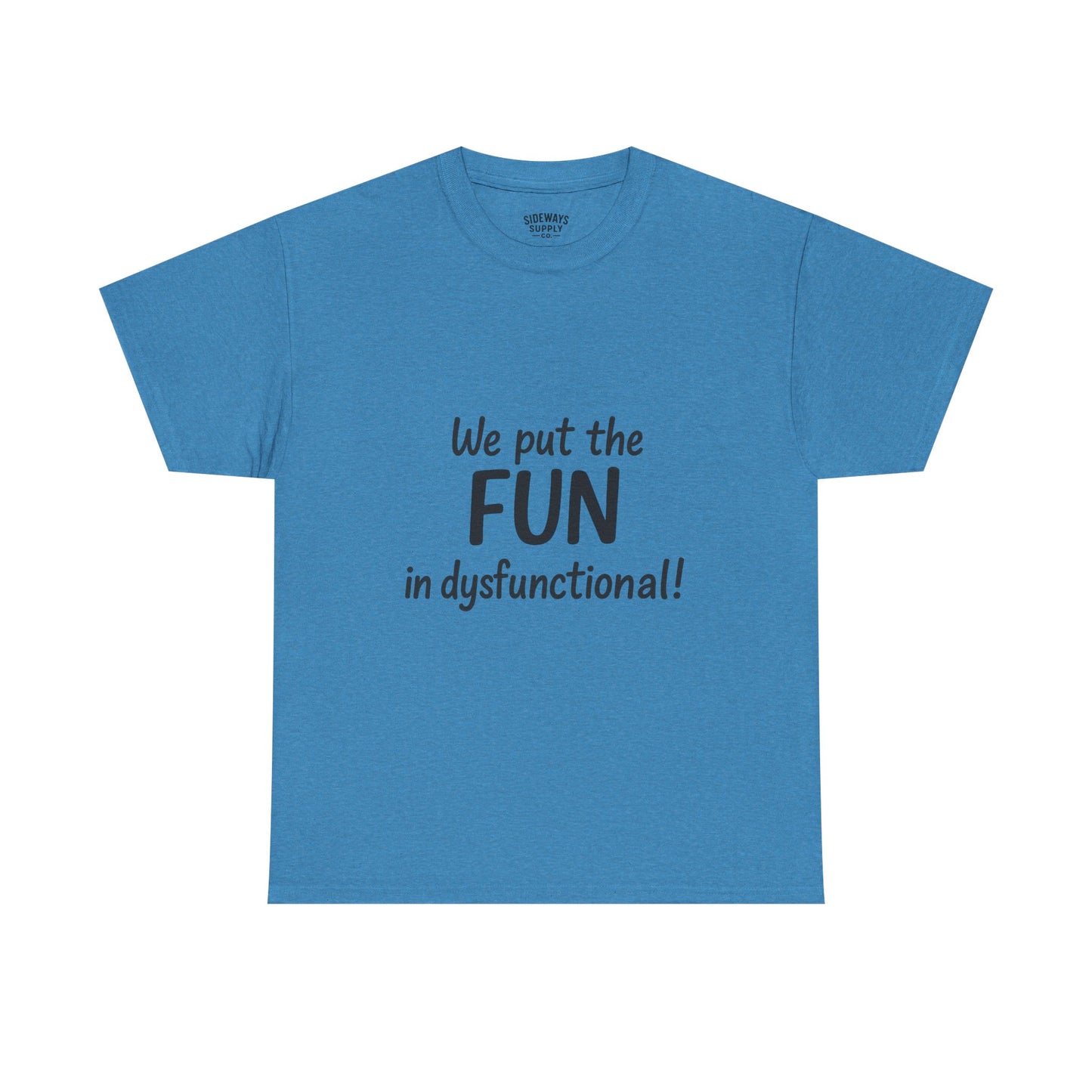 We Put the FUN in Dysfunctional T-Shirt