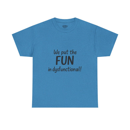 We Put the FUN in Dysfunctional T-Shirt