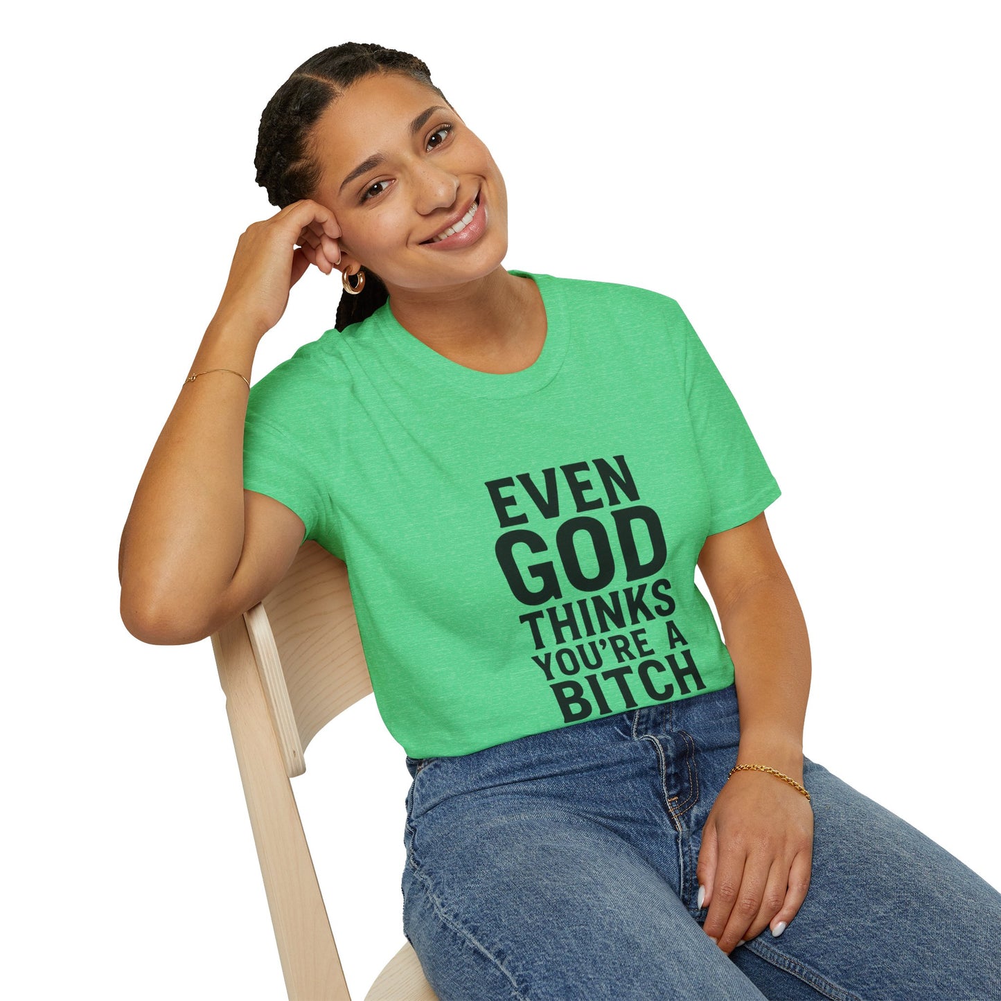 Even God Thinks You're a Bitch T-Shirt
