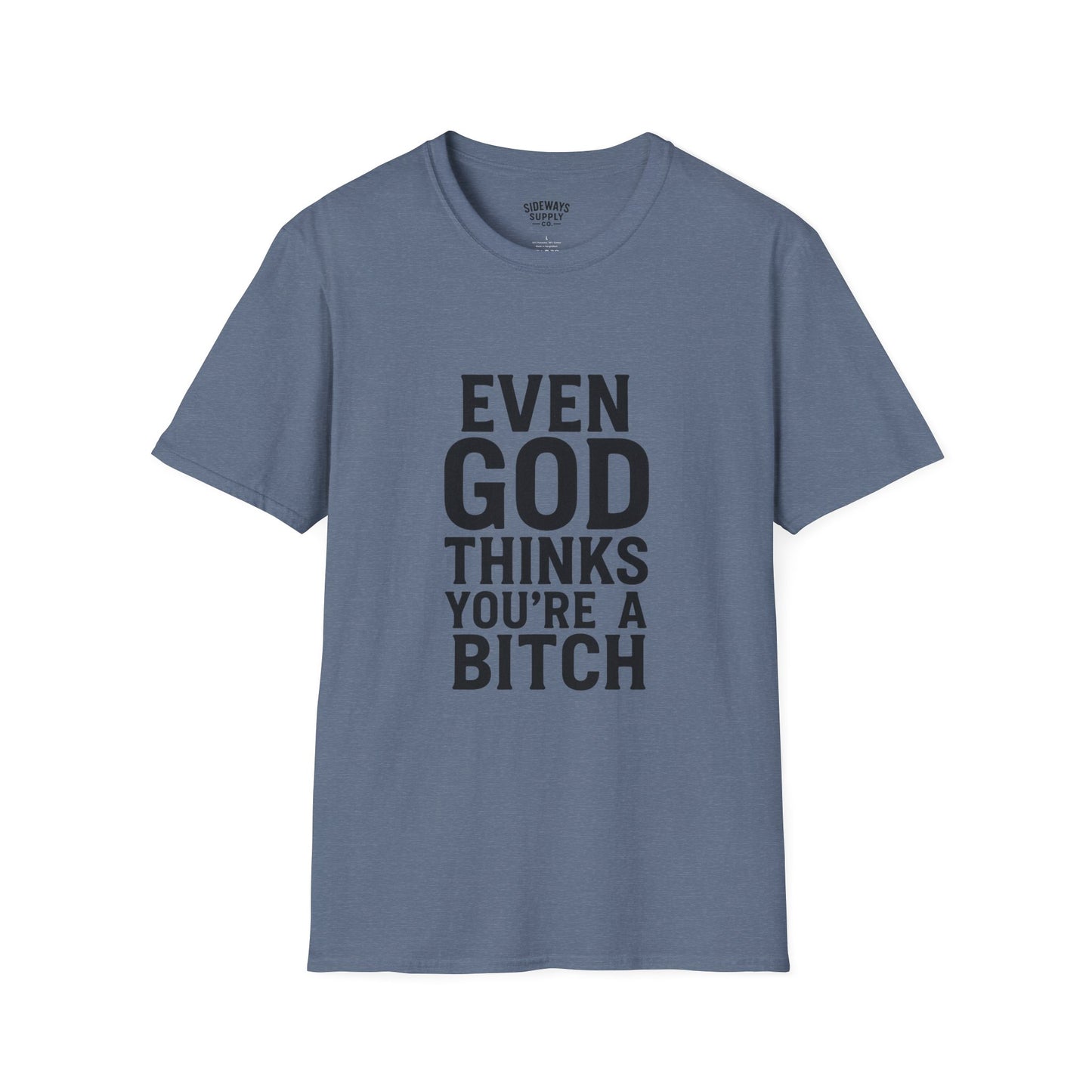 Even God Thinks You're a Bitch T-Shirt