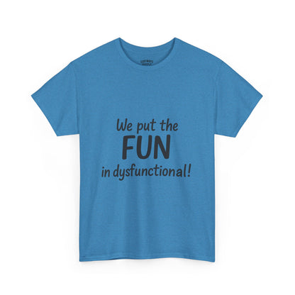 We Put the FUN in Dysfunctional T-Shirt