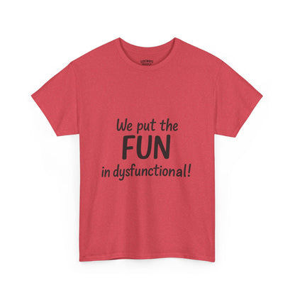 We Put the FUN in Dysfunctional T-Shirt