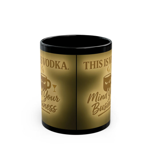 Funny Vodka Mug, 11oz or 15oz Coffee Cup, Perfect for Parties, Gag Gift, Home Bar Decor, Mind Your Business Design
