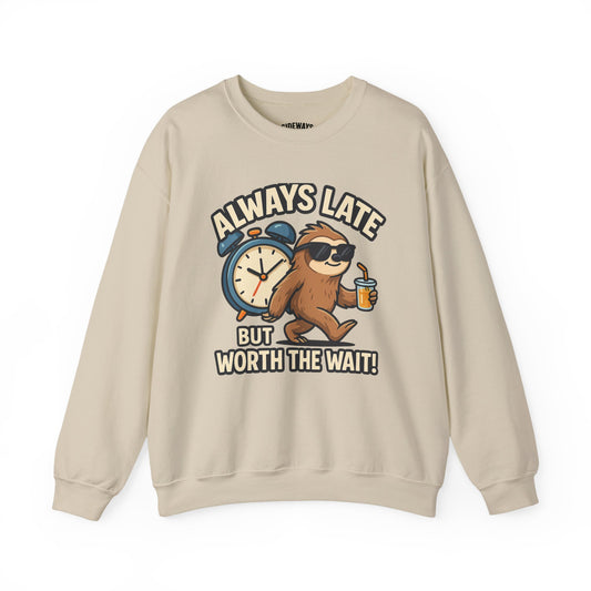 Always Late But Worth The Wait Crewneck Sweatshirt