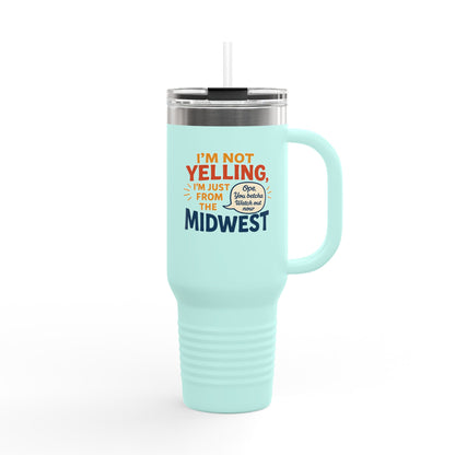 "I'm Not Yelling, I'm Just From the Midwest" – 40 oz Tumbler