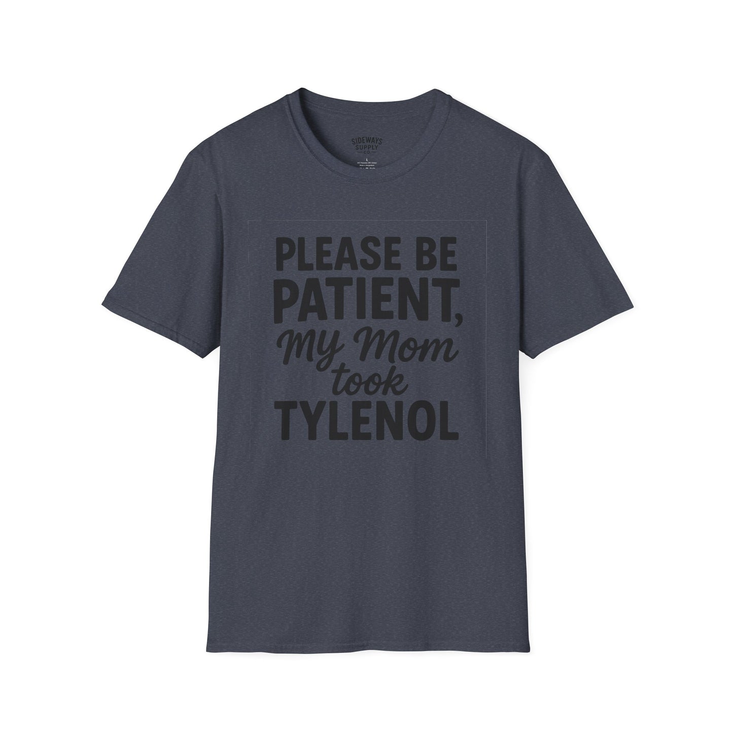 Please Be Patient My Mom Took Tylenol T-Shirt