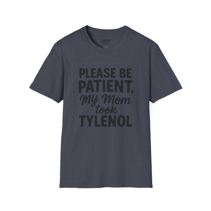 Please Be Patient My Mom Took Tylenol T-Shirt