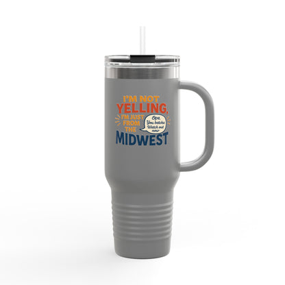 "I'm Not Yelling, I'm Just From the Midwest" – 40 oz Tumbler