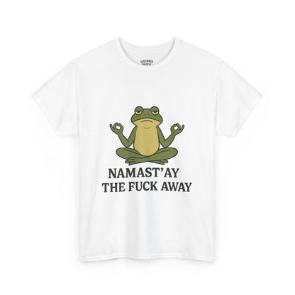 Namast’ay the F*ck Away Unisex Tee