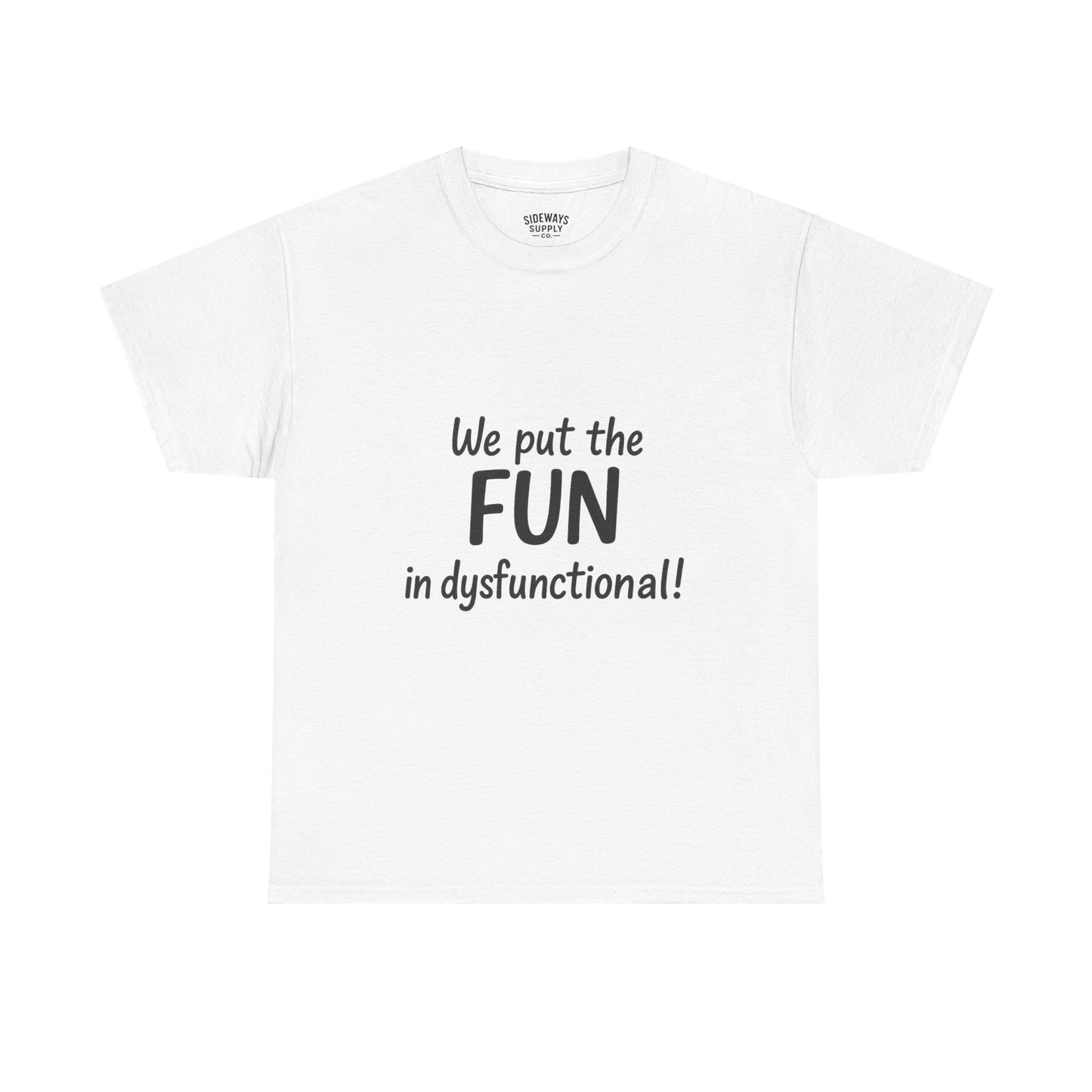 We Put the FUN in Dysfunctional T-Shirt