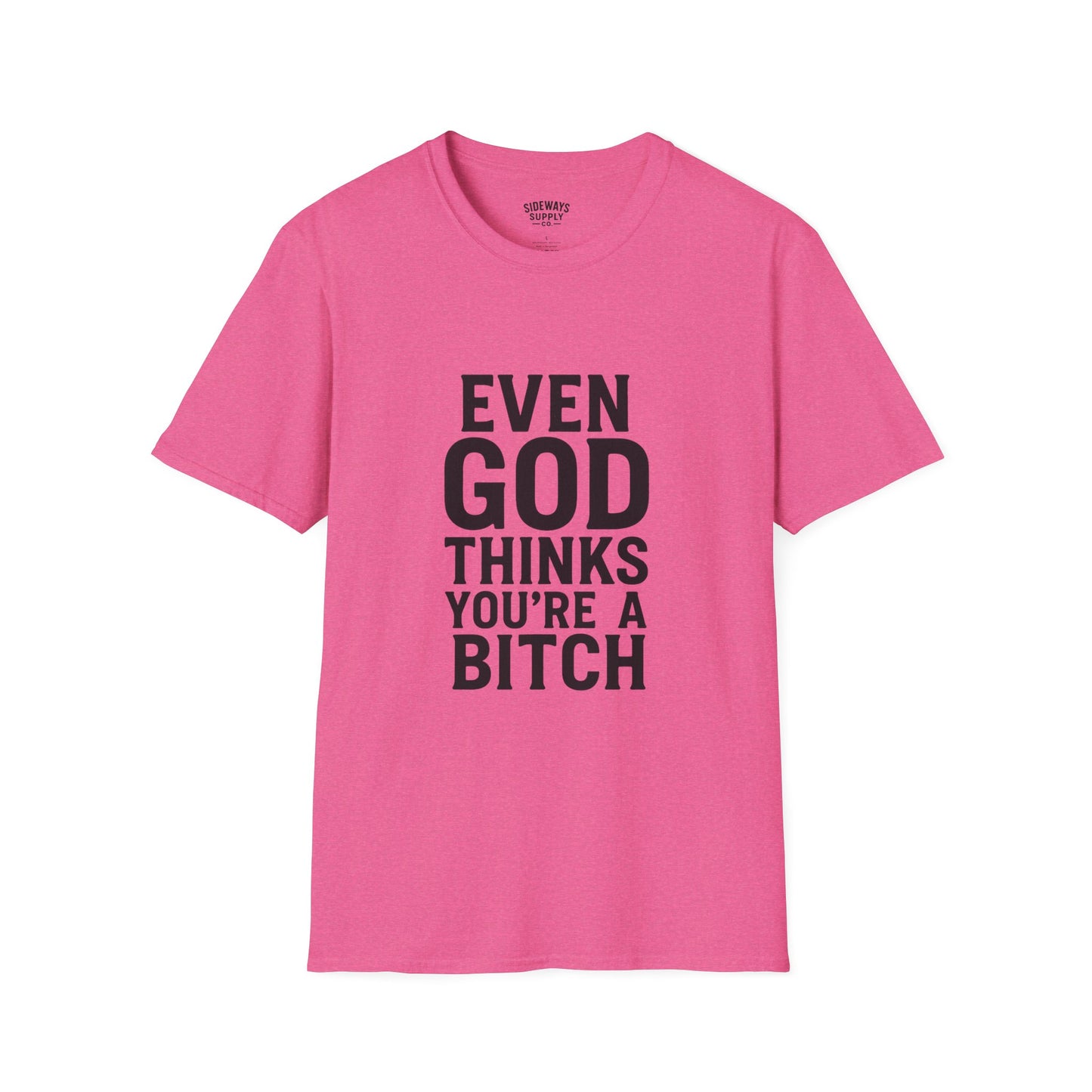 Even God Thinks You're a Bitch T-Shirt