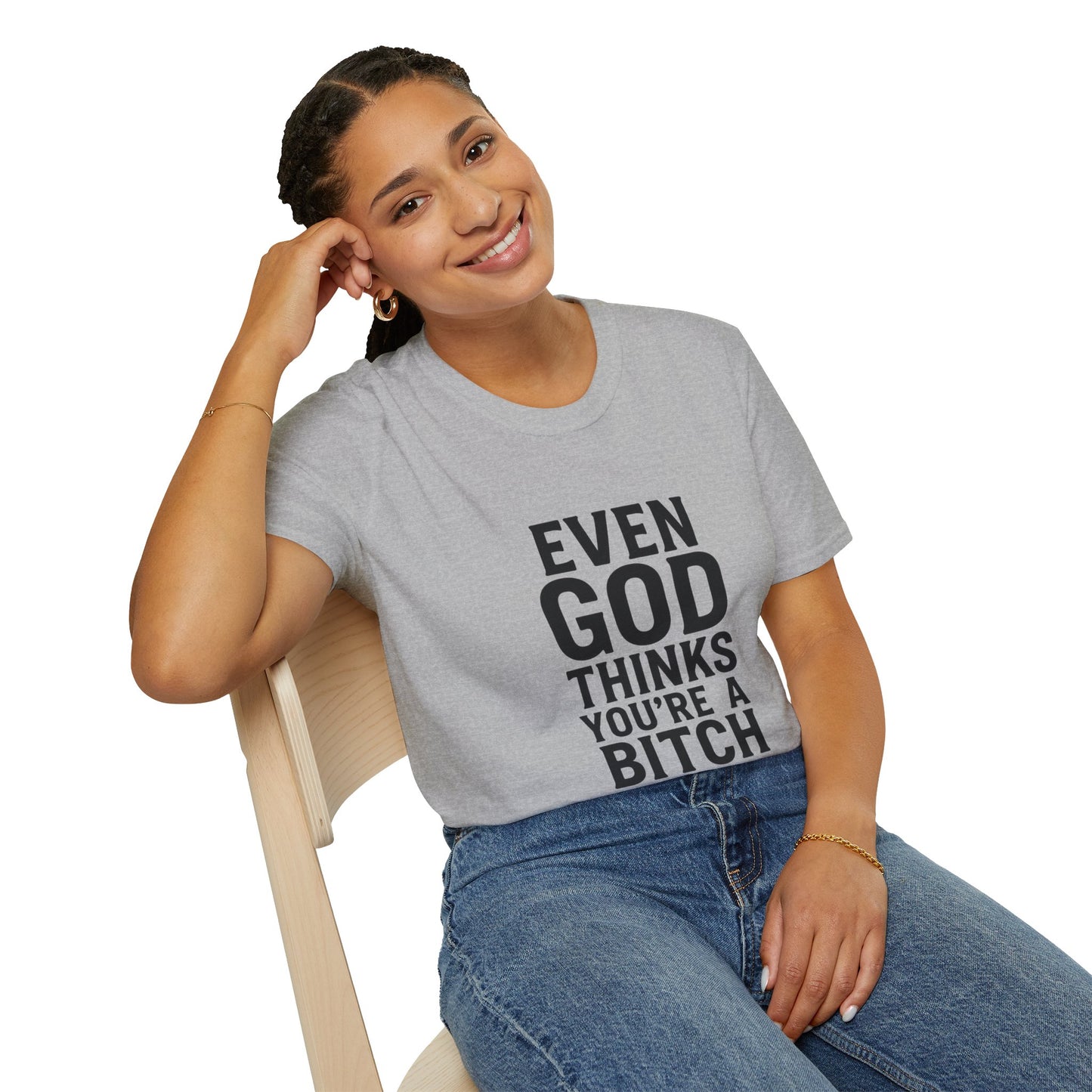 Even God Thinks You're a Bitch T-Shirt