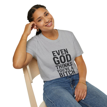 Even God Thinks You're a Bitch T-Shirt