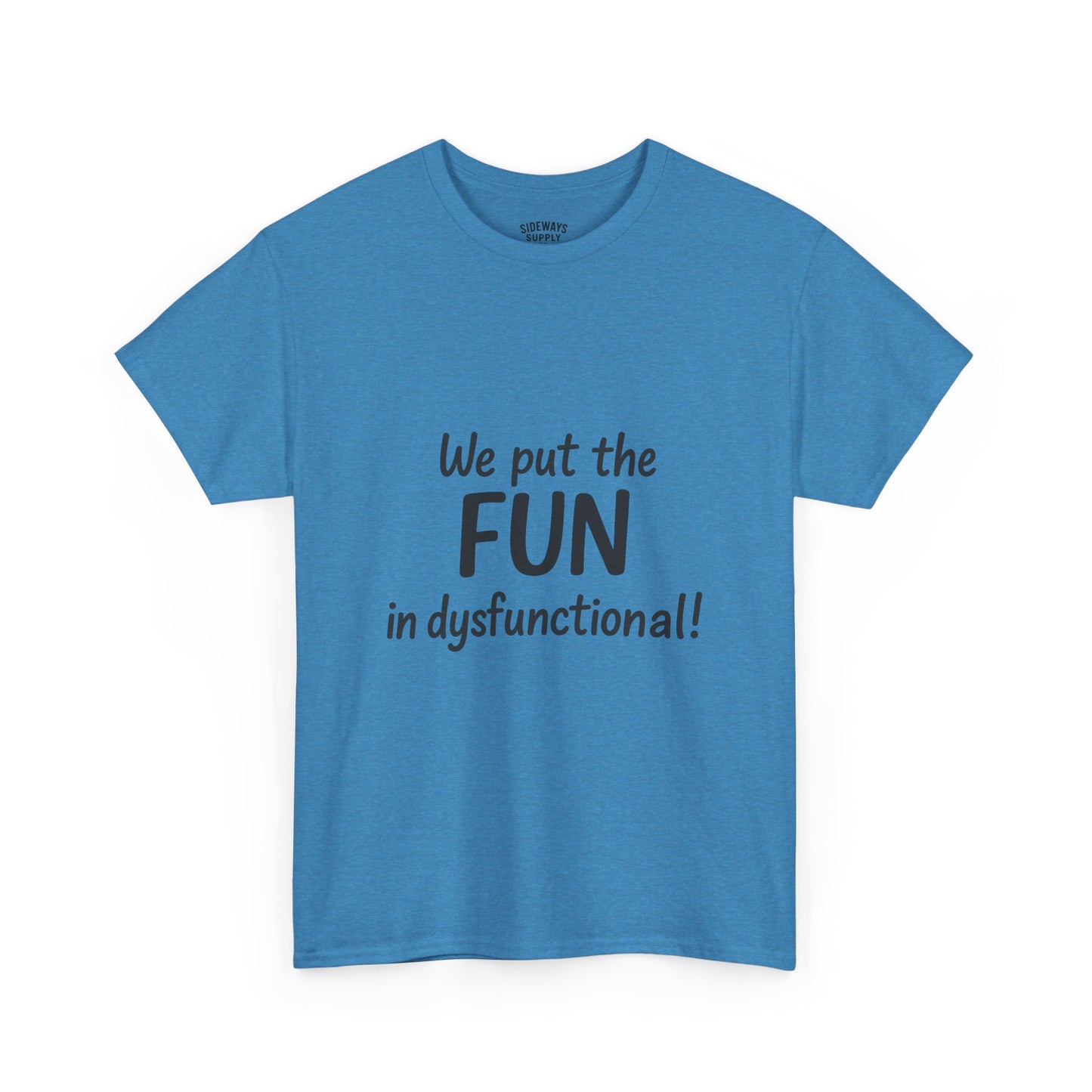 We Put the FUN in Dysfunctional T-Shirt