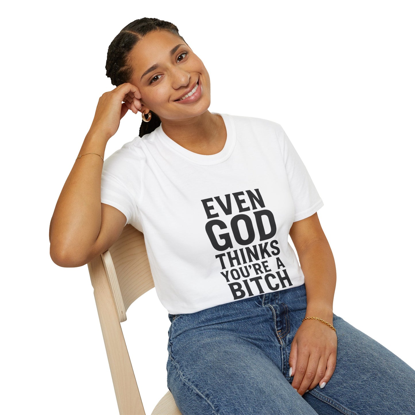 Even God Thinks You're a Bitch T-Shirt