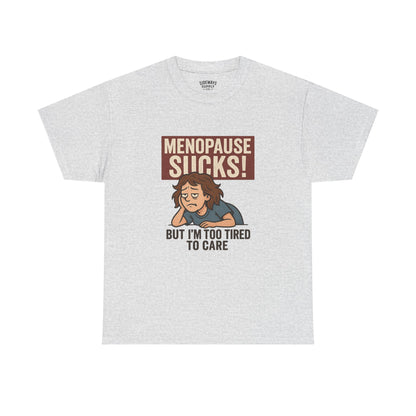Menopause Sucks, But I'm Too Tired to Care – Cotton T-Shirt