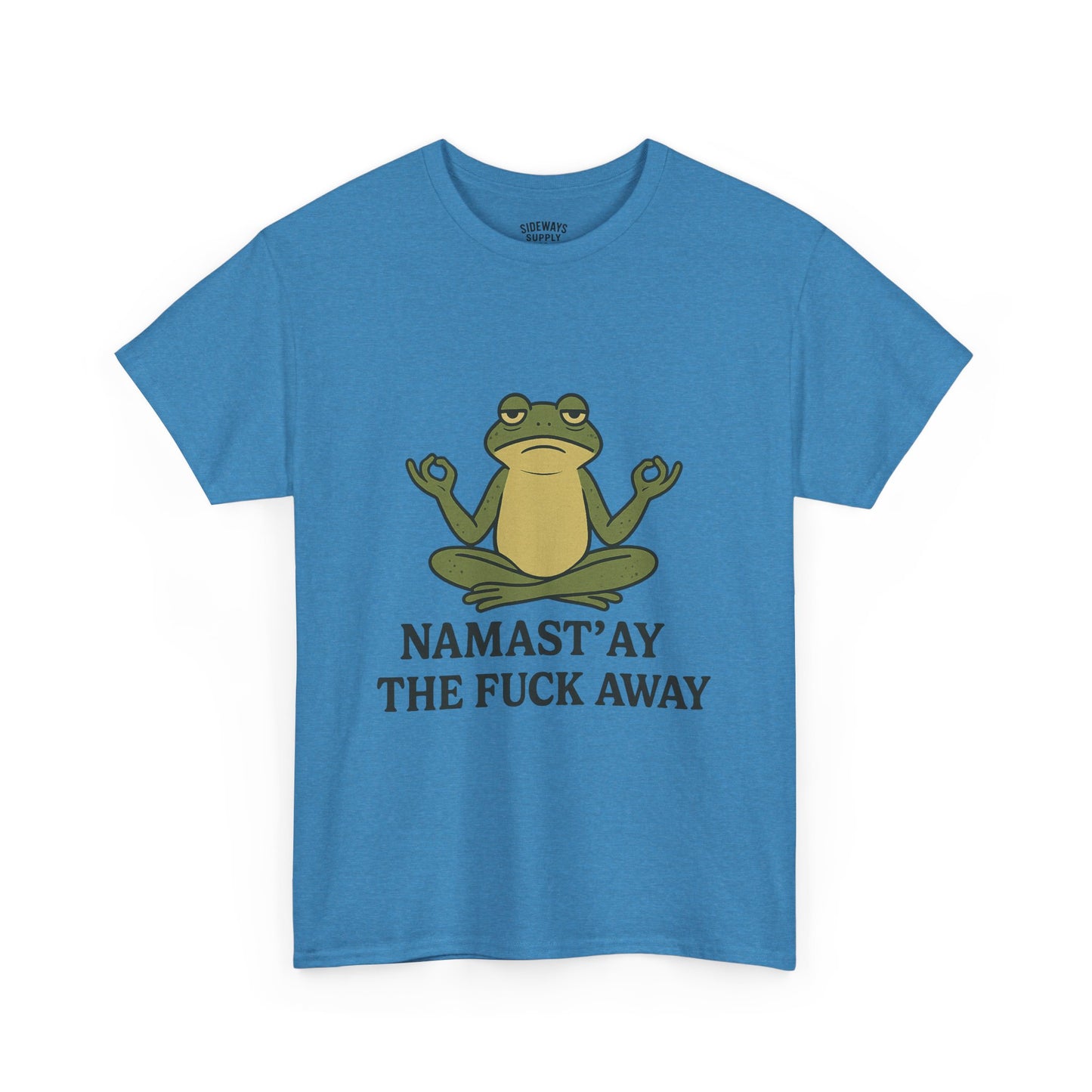 Namast’ay the F*ck Away Unisex Tee