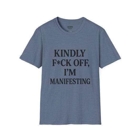 Manifesting Humor T-Shirt – “Kindly F*ck Off, I’m Manifesting”