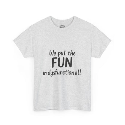 We Put the FUN in Dysfunctional T-Shirt