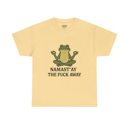 Namast’ay the F*ck Away Unisex Tee
