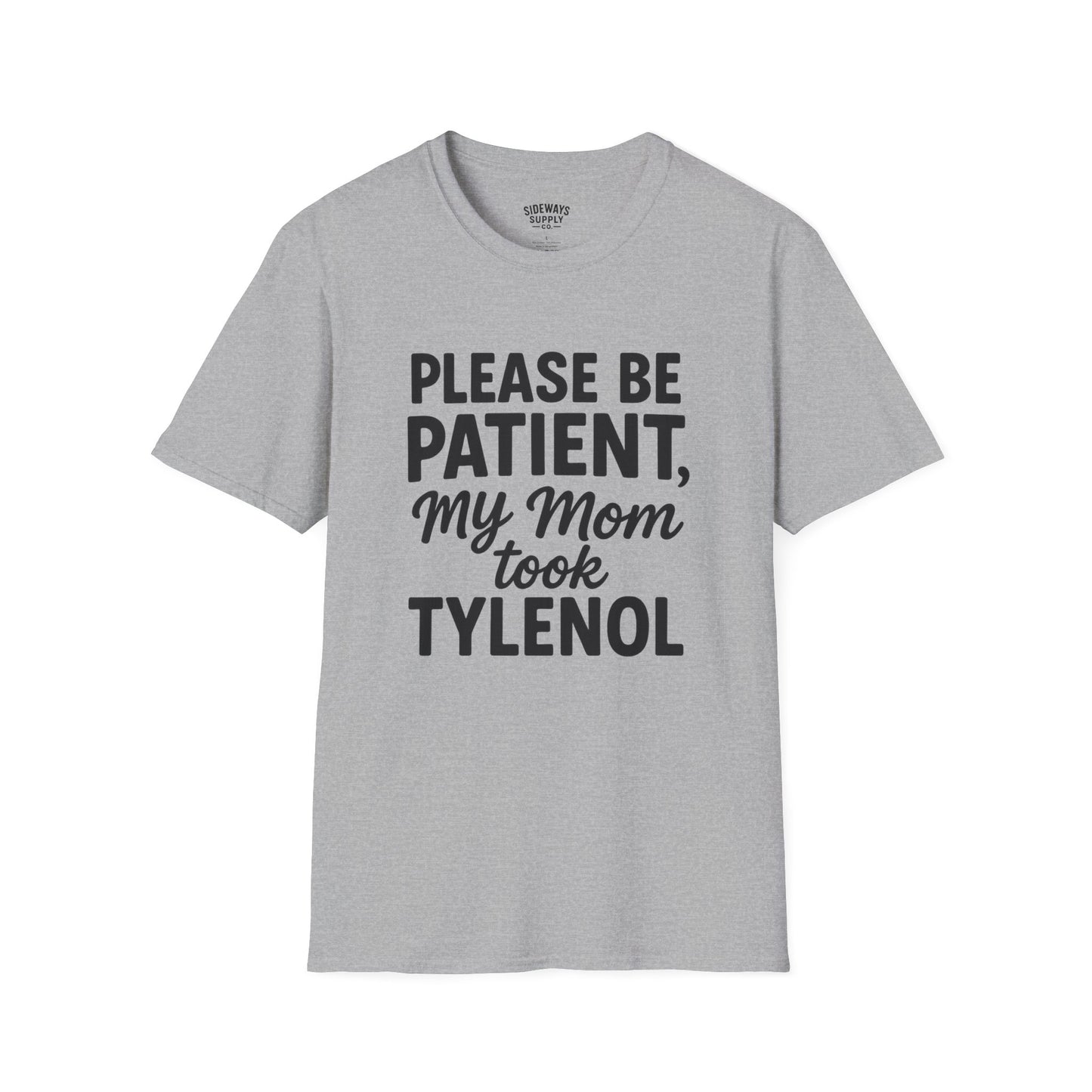 Please Be Patient My Mom Took Tylenol T-Shirt