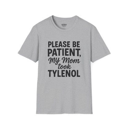 Please Be Patient My Mom Took Tylenol T-Shirt