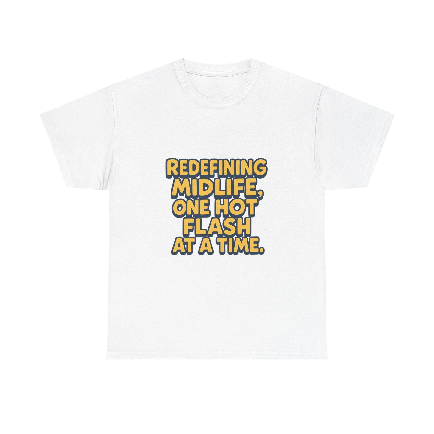 Redefining Midlife Tee 🔥 One Hot Flash at a Time.