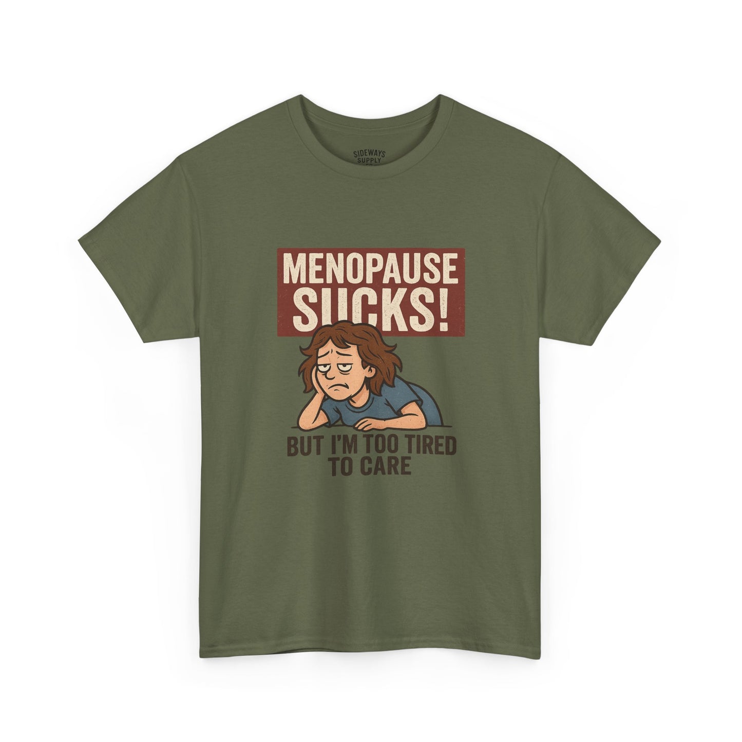 Menopause Sucks, But I'm Too Tired to Care – Cotton T-Shirt