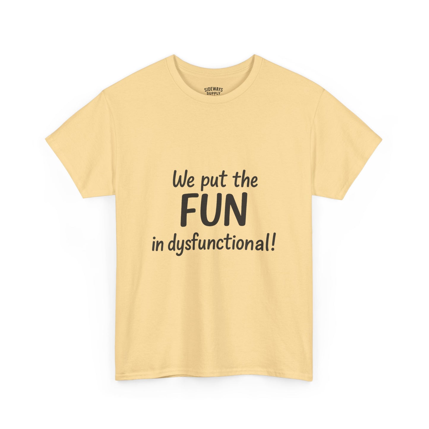 We Put the FUN in Dysfunctional T-Shirt