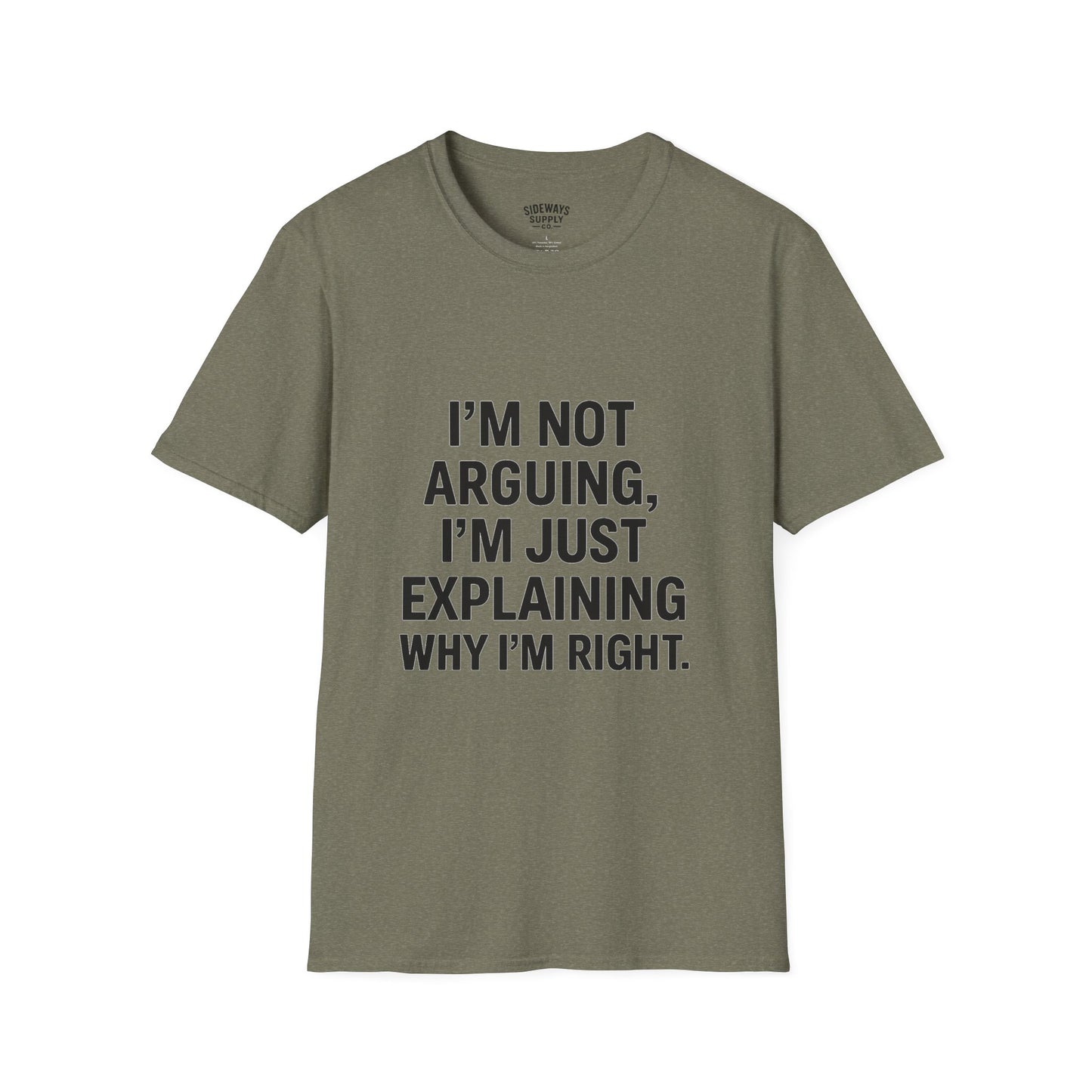 "I'm Not Arguing, I'm Just Explaining Why I'm Right" T-shirt