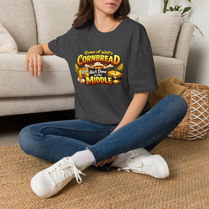 "Some of y'all's Cornbread Ain't Done in the Middle" Southern Cooking Tee