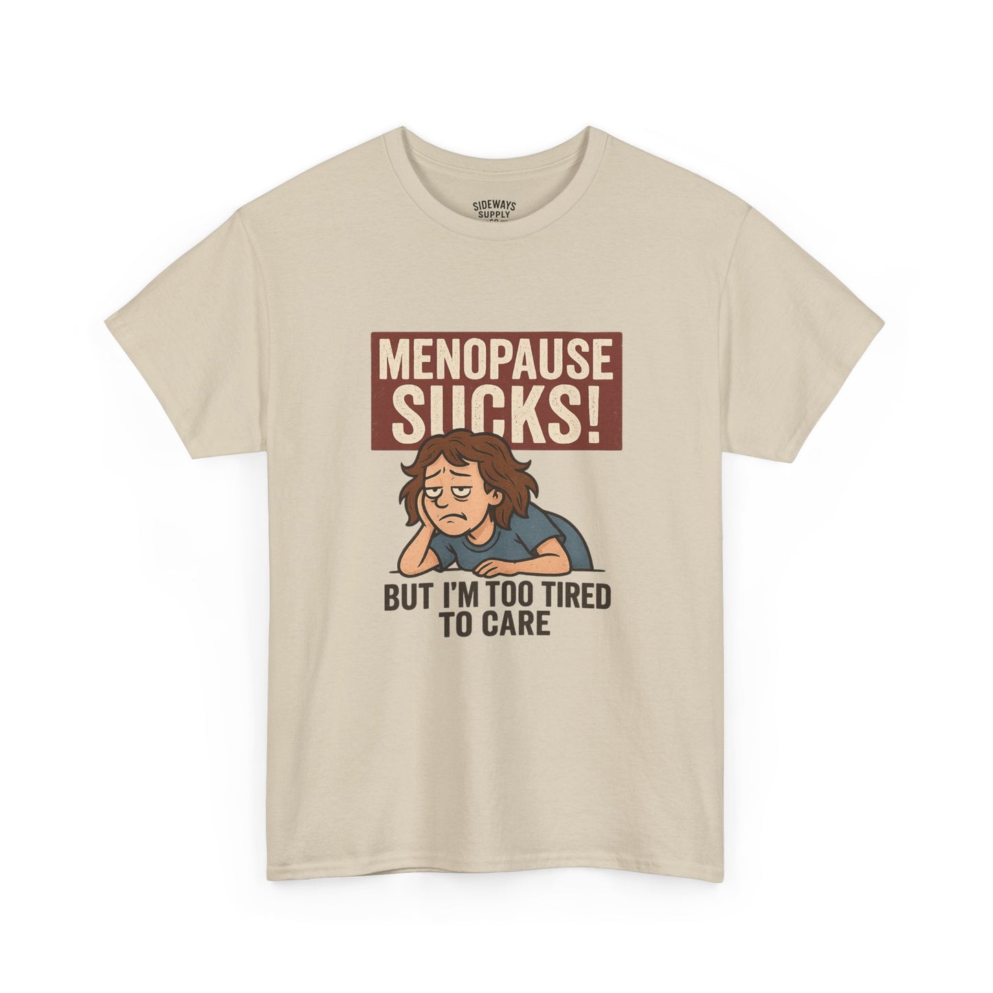 Menopause Sucks, But I'm Too Tired to Care – Cotton T-Shirt