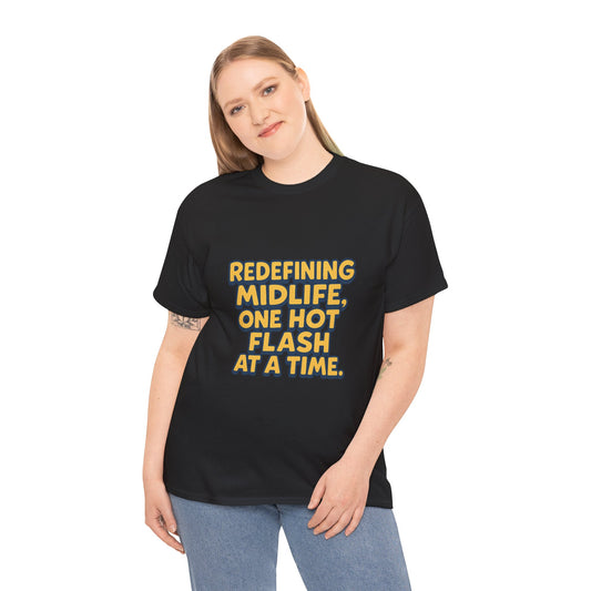 Redefining Midlife Tee 🔥 One Hot Flash at a Time.