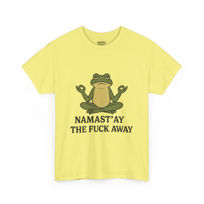 Namast’ay the F*ck Away Unisex Tee