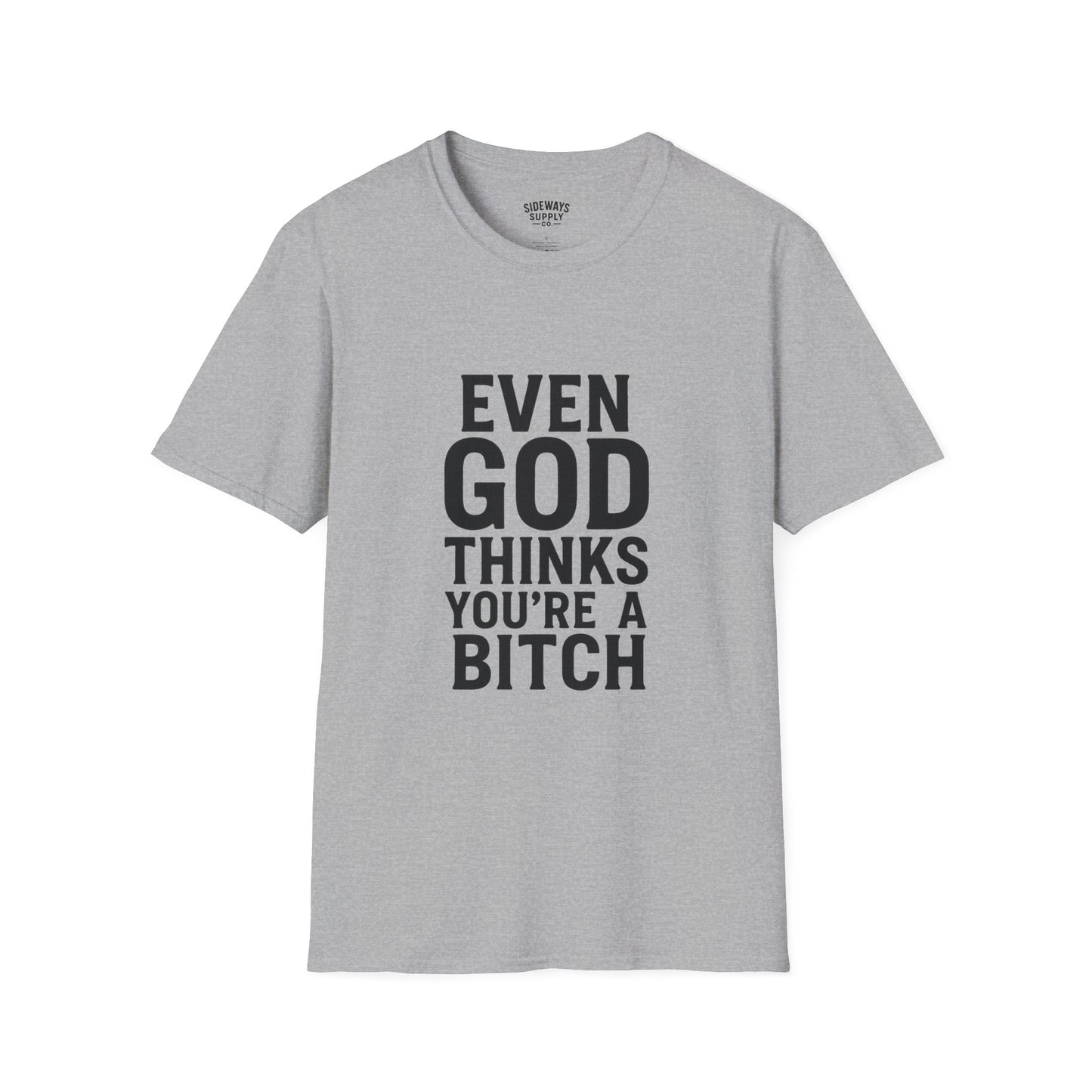 Even God Thinks You're a Bitch T-Shirt