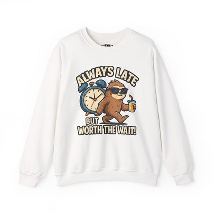 Always Late But Worth The Wait Crewneck Sweatshirt