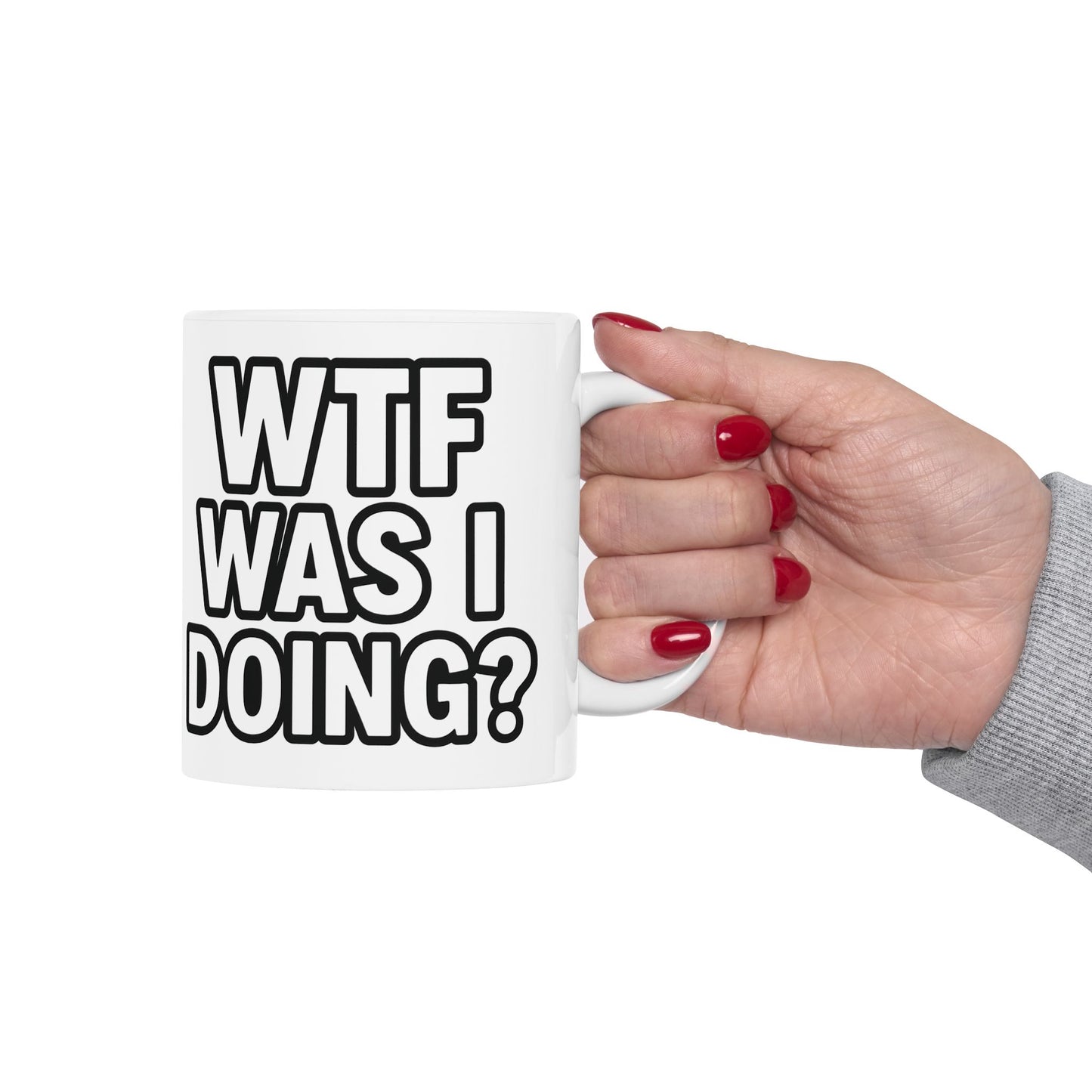 Funny Ceramic Mug – “WTF Was I Doing?” Coffee Cup
