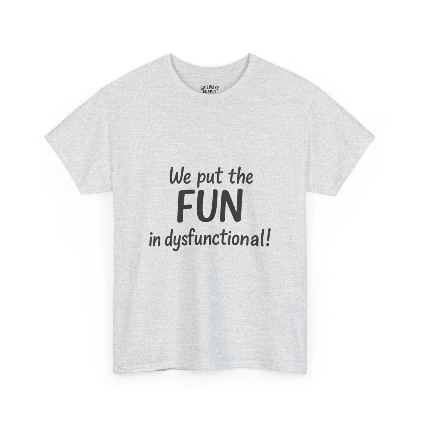 We Put the FUN in Dysfunctional T-Shirt